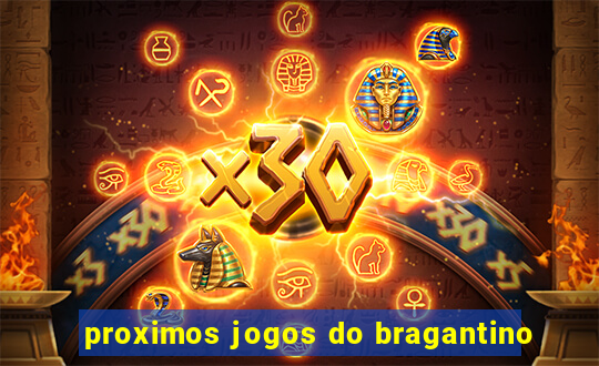 proximos jogos do bragantino